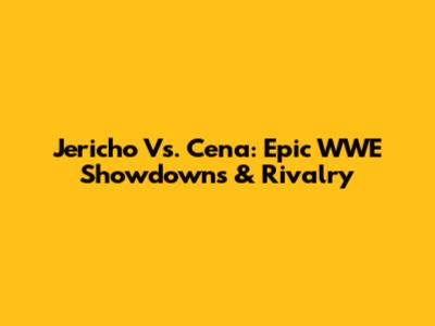 Jericho Vs. Cena: Epic WWE Showdowns & Rivalry