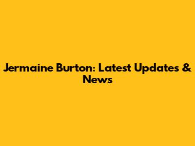 Jermaine Burton: Latest Updates & News