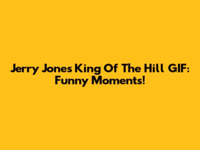 Jerry Jones King Of The Hill GIF: Funny Moments!