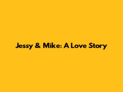 Jessy & Mike: A Love Story