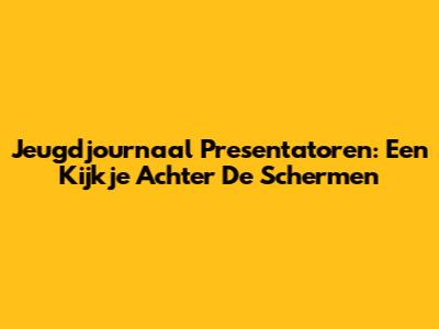 Jeugdjournaal Presentatoren: Een Kijkje Achter De Schermen