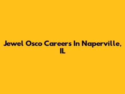 Jewel Osco Careers In Naperville, IL