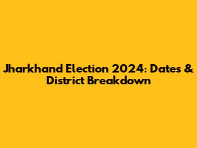 Jharkhand Election 2024: Dates & District Breakdown