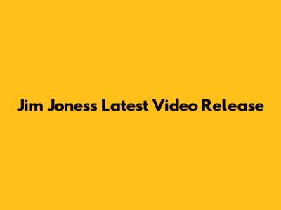Jim Jones's Latest Video Release
