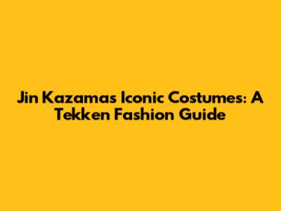Jin Kazama's Iconic Costumes: A Tekken Fashion Guide