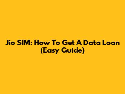 Jio SIM: How To Get A Data Loan (Easy Guide)