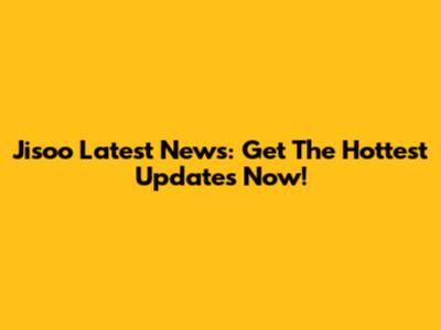 Jisoo Latest News: Get The Hottest Updates Now!