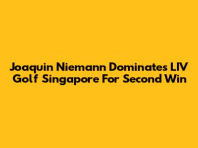 Joaquin Niemann Dominates LIV Golf Singapore For Second Win