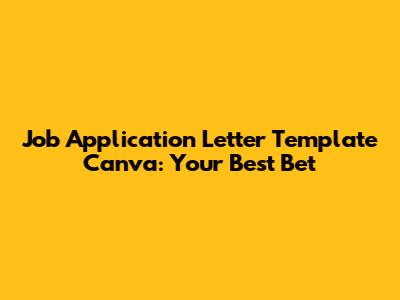 Job Application Letter Template Canva: Your Best Bet