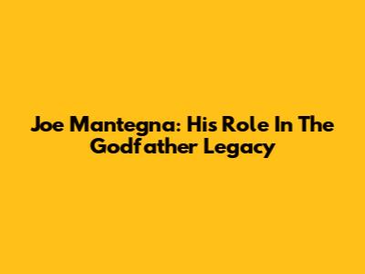 Joe Mantegna: His Role In The Godfather Legacy