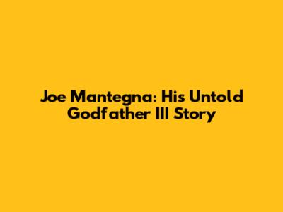 Joe Mantegna: His Untold Godfather III Story