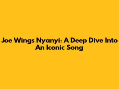 Joe Wings Nyanyi: A Deep Dive Into An Iconic Song