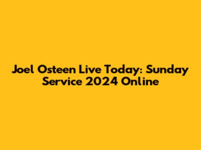 Joel Osteen Live Today: Sunday Service 2024 Online