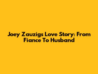 Joey Zauzig's Love Story: From Fiance To Husband