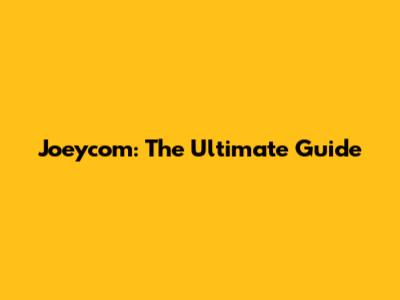 Joeycom: The Ultimate Guide