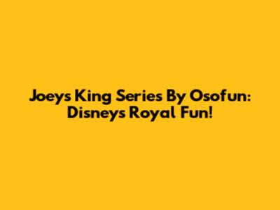 Joeys King Series By Osofun: Disney's Royal Fun!