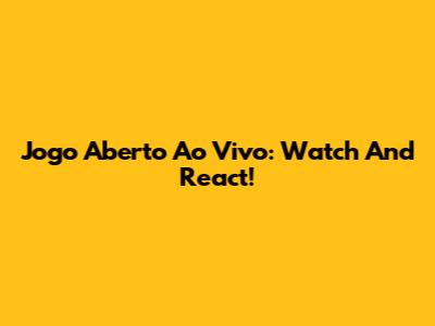 Jogo Aberto Ao Vivo: Watch And React!