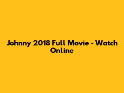 Johnny 2018 Full Movie - Watch Online
