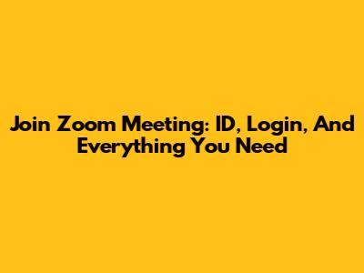 Join Zoom Meeting: ID, Login, And Everything You Need