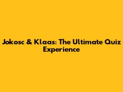 Jokosc & Klaas: The Ultimate Quiz Experience