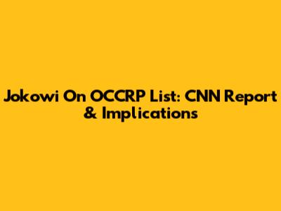 Jokowi On OCCRP List: CNN Report & Implications