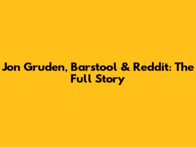 Jon Gruden, Barstool & Reddit: The Full Story