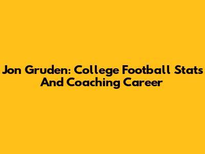 Jon Gruden: College Football Stats And Coaching Career