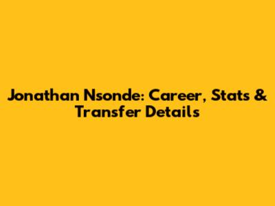 Jonathan Nsonde: Career, Stats & Transfer Details