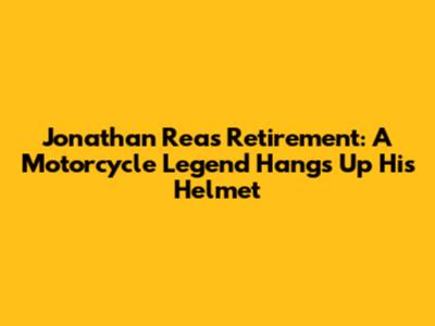Jonathan Rea's Retirement: A Motorcycle Legend Hangs Up His Helmet