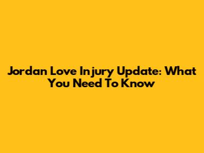 Jordan Love Injury Update: What You Need To Know