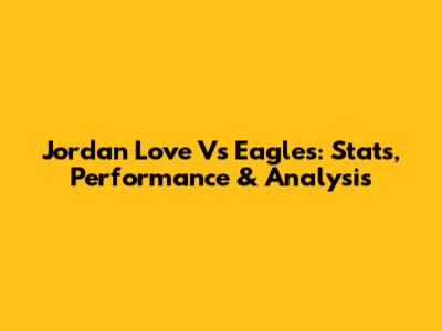 Jordan Love Vs Eagles: Stats, Performance & Analysis