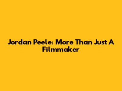 Jordan Peele: More Than Just A Filmmaker