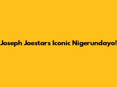Joseph Joestar's Iconic "Nigerundayo!"