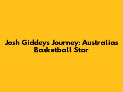 Josh Giddey's Journey: Australia's Basketball Star