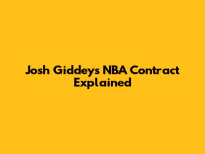 Josh Giddey's NBA Contract Explained