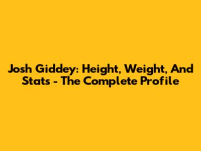 Josh Giddey: Height, Weight, And Stats - The Complete Profile