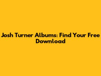 Josh Turner Albums: Find Your Free Download