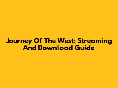 Journey Of The West: Streaming And Download Guide