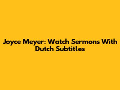 Joyce Meyer: Watch Sermons With Dutch Subtitles