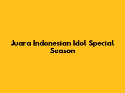 Juara Indonesian Idol Special Season