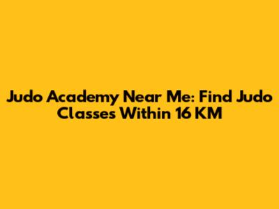 Judo Academy Near Me: Find Judo Classes Within 16 KM