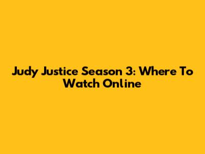 Judy Justice Season 3: Where To Watch Online
