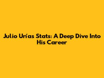 Julio Urías Stats: A Deep Dive Into His Career