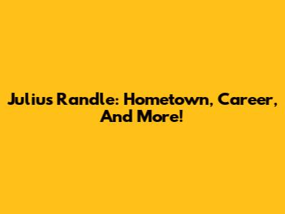Julius Randle: Hometown, Career, And More!