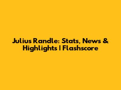 Julius Randle: Stats, News & Highlights | Flashscore