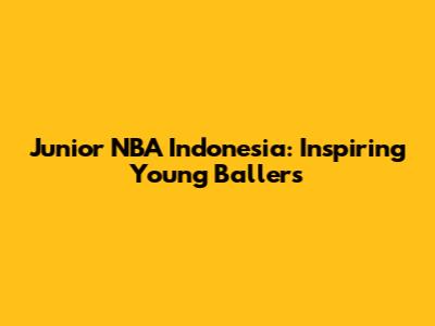 Junior NBA Indonesia: Inspiring Young Ballers