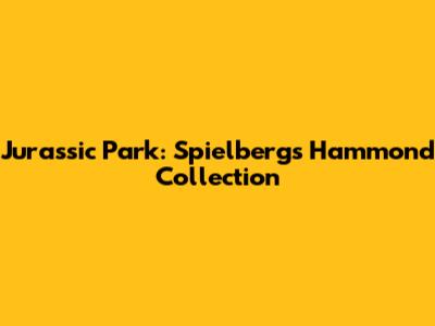 Jurassic Park: Spielberg's Hammond Collection