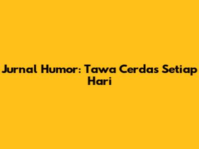 Jurnal Humor: Tawa Cerdas Setiap Hari