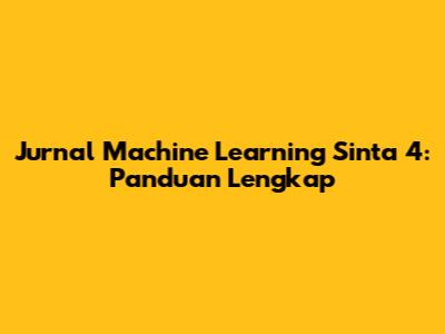 Jurnal Machine Learning Sinta 4: Panduan Lengkap