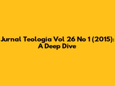 Jurnal Teologia Vol 26 No 1 (2015): A Deep Dive